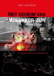 Bram  Latumahina, Het geheim van Molukker zijn