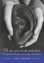Addy  Manneke, De zon zien in de schaduw