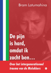 Bram  Latumahina, De pijn is hard, omdat ik zacht ben…