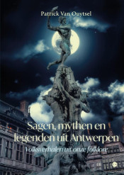 Patrick  Van Ouytsel, Sagen, mythen en legenden uit Antwerpen